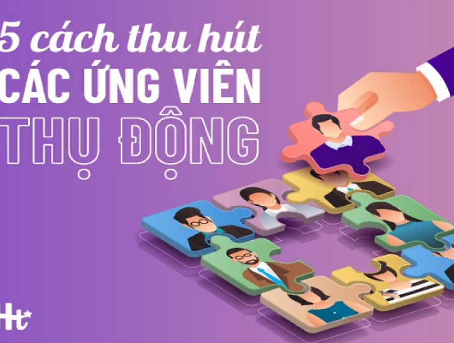 5 cách để nhà tuyển dụng thu hút ứng viên thụ động