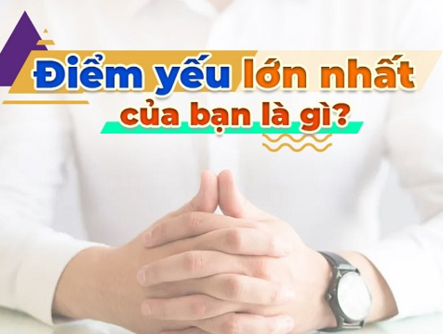 "Điểm yếu lớn nhất của bạn là gì?" Cách trả lời câu hỏi