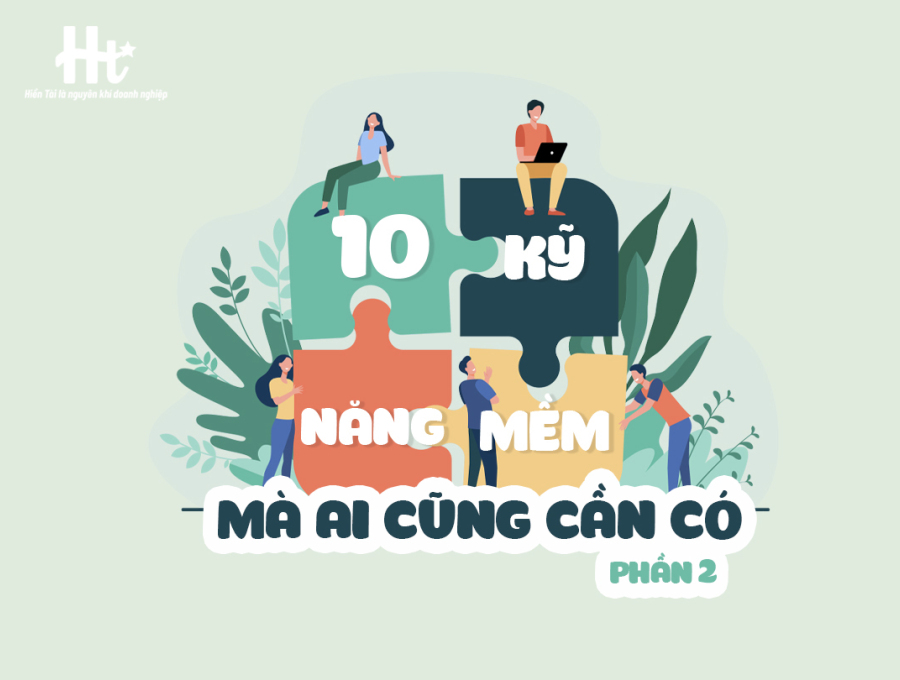 10 KỸ NĂNG MỀM MÀ AI CŨNG CẦN CÓ (PHẦN 2)