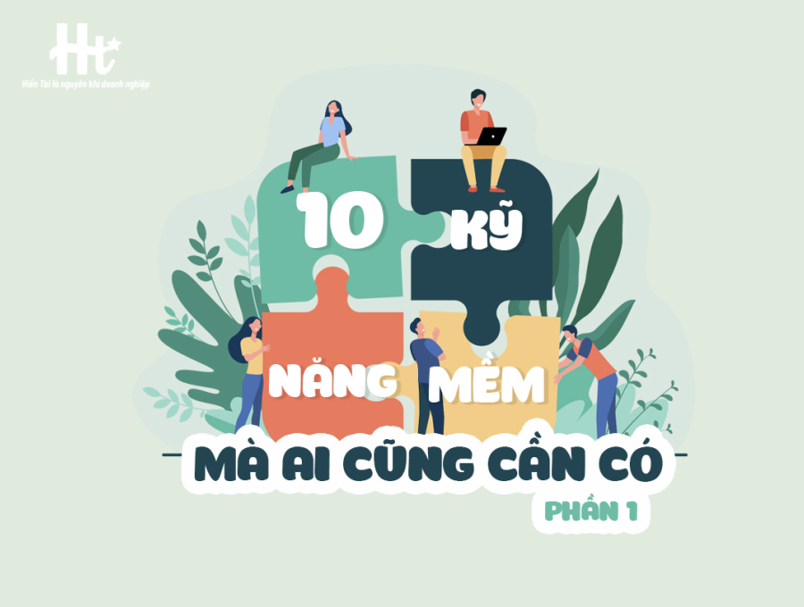 10 KỸ NĂNG MỀM MÀ AI CŨNG CẦN CÓ (PHẦN 1)