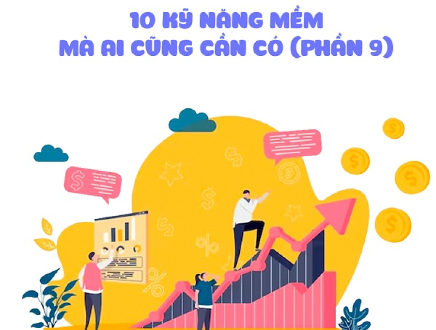 10 KỸ NĂNG MỀM MÀ AI CŨNG CẦN CÓ (PHẦN 9)