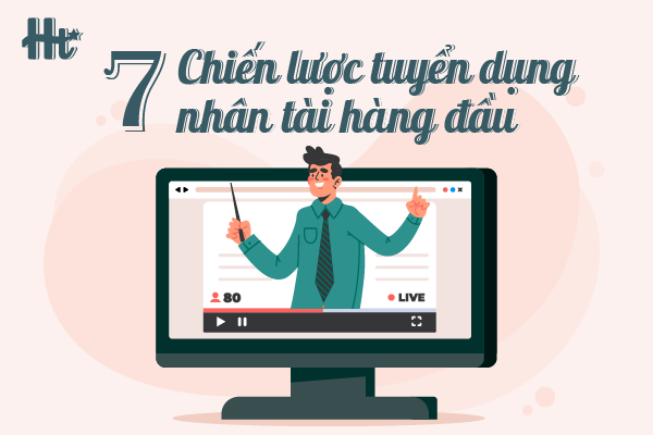 7 chiến lược tuyển dụng nhân tài hàng đầu